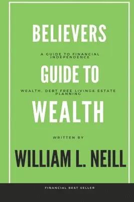 William L Neill - Believers Guide to Building Wealth, Häftad. Tillgänglighet: Lägg i varukorg