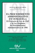 EL PROCEDIMIENTO ADMINISTRATIVO EN VENEZUELA. El Proyecto de Ley de 1965 y la Ley Organica de Procedimientos Administrativos de 1981