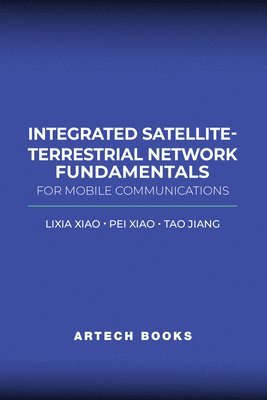 Lixia Xiao, Pei Xiao, Tao Jiang - Integrated Satellite-Terrestrial Network Fundamentals for Mobile Communications, Inbunden