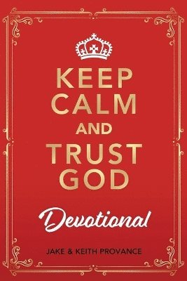Jake Provance, Keith Provance - Keep Calm and Trust God Devotional, Häftad