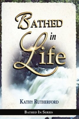 Kathy Rutherford - Bathed in Life, Häftad