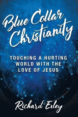 Richard Exley - Blue Collar Christianity, Häftad