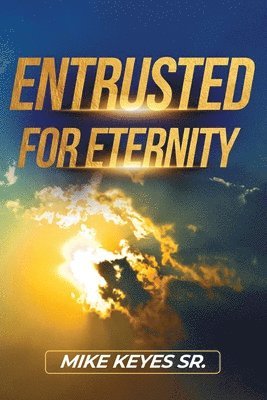 Mike Keyes - Entrusted for Eternity, Häftad