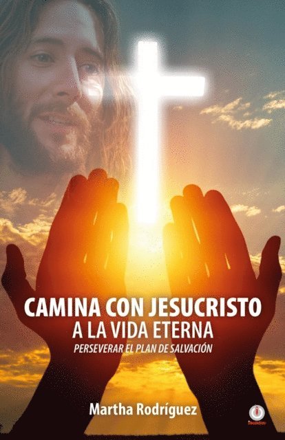 Martha Rodriguez - Camina con Jesucristo a la vida eterna, E-bok