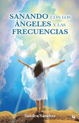 Sandra Sánchez - Sanando con los Ángeles y las frecuencias, Häftad