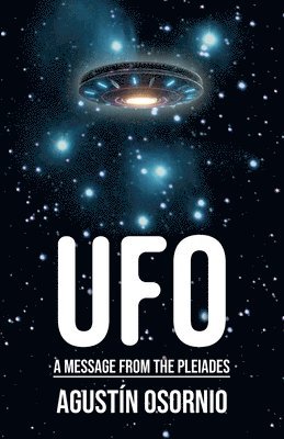 Agustín Osornio - UFO A Message From The Pleiades, Häftad. Tillgänglighet: Lägg i varukorg