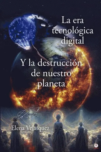 Elena Velasquez - La era tecnológica digital y la destrucción de nuestro planeta, E-bok. Tillgänglighet: Lägg i varukorg