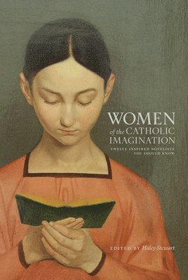 Haley Stewart - Women of the Catholic Imagination: Twelve Inspired Novelists You Should Know, Häftad