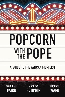 David Paul Baird, Andrew Petiprin - Popcorn with the Pope: A Guide to the Vatican Film List, Häftad