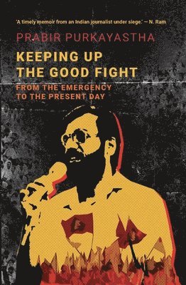 Prabir Purkayastha - Keeping Up the Good Fight, Inbunden