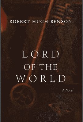 Robert Hugh Benson - Lord of the World, Inbunden