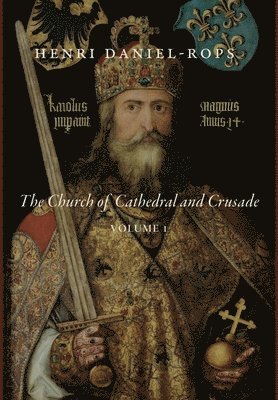 Henri Daniel-Rops - Church of Cathedral and Crusade, Volume 1, Inbunden