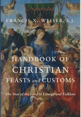 Francis X Weiser - Handbook of Christian Feasts and Customs, Inbunden
