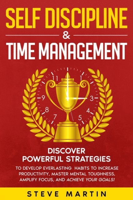 Steve Martin - Self Discipline & Time Management, E-bok