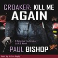 Croaker #1 - Kill Me Again by Paul Bishop