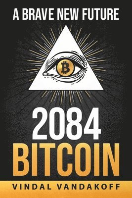 Vindal Vandakoff - Brave New Future, 2084, Bitcoin, Häftad