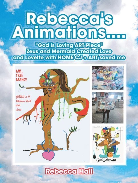 Rebecca Hall - Rebecca's Animations....&quote;God Is Loving Art Piece&quote; Zeus and Mermaid Created Love and Lovette with Home Cj + Art Saved Me, E-bok