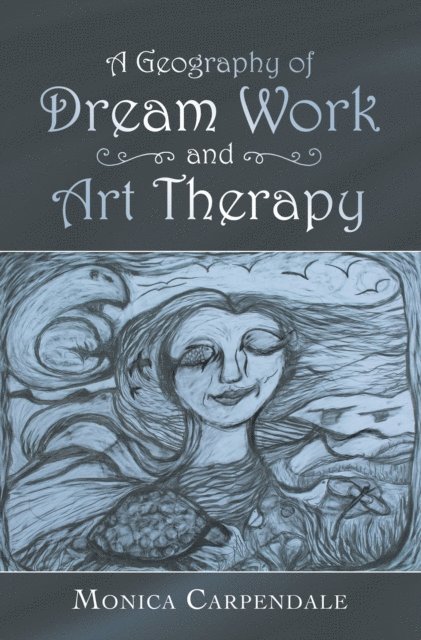 Monica Carpendale - Geography of Dream Work and Art Therapy, E-bok