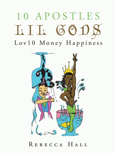 Rebecca Hall - 10 Apostles Lil Gods Lov10 Money Happiness, E-bok