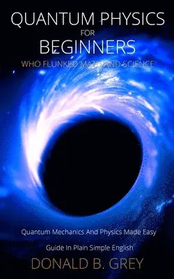 Quantum Physics for Beginners Who Flunked Math And Science