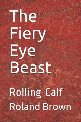Roland Serlington Brown - The Fiery Eye Beast: Rolling Calf, Häftad. Tillgänglighet: Lägg i varukorg