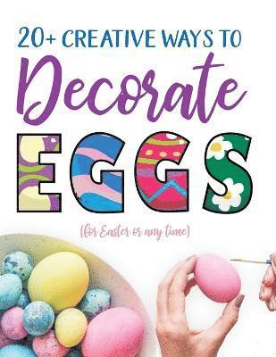 Gumdrop Press - 20+ Creative Ways to Decorate Eggs (for Easter or any time), Häftad