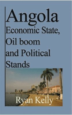 Ryan Kelly - Angola Economic State, Oil boom and Political Stands, Häftad