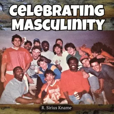 R. Sirius Kname - Celebrating Masculinity, Häftad. Tillgänglighet: Lägg i varukorg