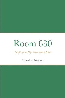Kenneth Loughney - Room 630 Knights of the Day Room Round Table, Häftad