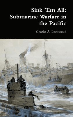 Charles A Lockwood - Sink 'Em All, Inbunden