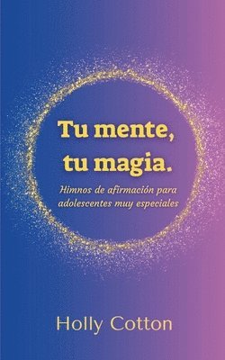 Holly Cotton - Tu mente, Tu magia. Himnos de afirmación para adolescentes muy especiales, Häftad. Tillgänglighet: Lägg i varukorg