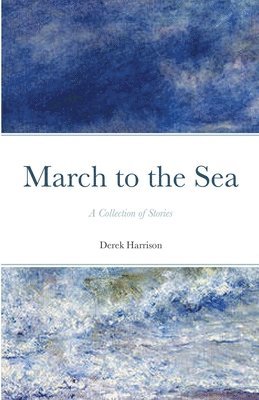 Derek Harrison - March to the Sea, Häftad. Tillgänglighet: Lägg i varukorg