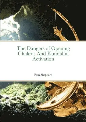 Pam Sheppard - Dangers of Opening Chakras And Kundalini Activation, Häftad. Tillgänglighet: Lägg i varukorg
