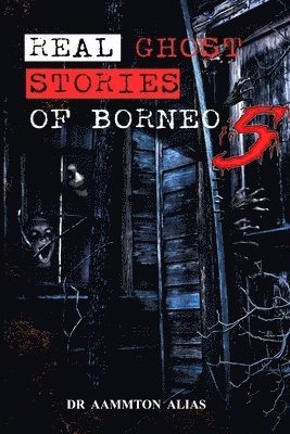 Aammton Alias - Real Ghost Stories of Borneo 5, Häftad