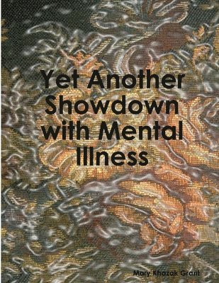 Mary Khazak Grant - Yet Another Showdown with Mental Illness, Inbunden