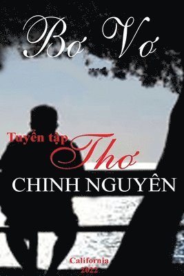 Chinh Nguyen - Tuyển Tập Thơ Chinh Nguyên - Bơ Vơ, Häftad. Tillgänglighet: Lägg i varukorg