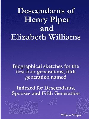 William Piper - Descendants of Henry Piper and Elizabeth Williams, Häftad. Tillgänglighet: Lägg i varukorg