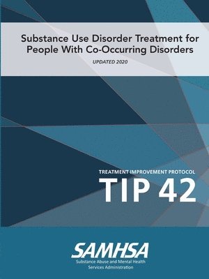 U.S. Department of Health and Human Services - Substance Use Disorder Treatment for People With Co-Occurring Disorders (Treatment Improvement Protocol) TIP 42 (Updated March 2020), Häftad