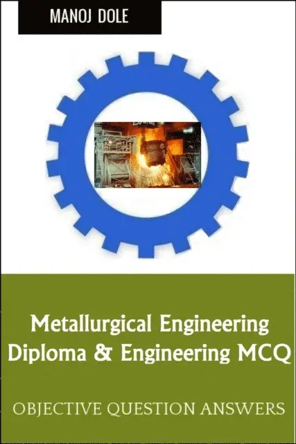 Manoj Dole - Metallurgical Engineering Diploma Engineering MCQ, E-bok. Tillgänglighet: Lägg i varukorg