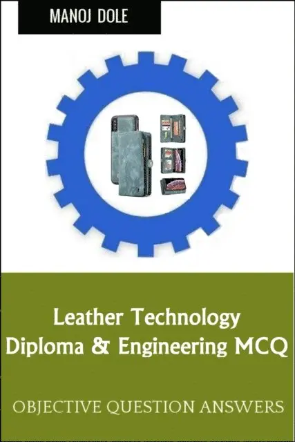 Manoj Dole - Leather Technology Diploma Engineering MCQ, E-bok. Tillgänglighet: Lägg i varukorg