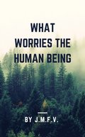 What worries the human being