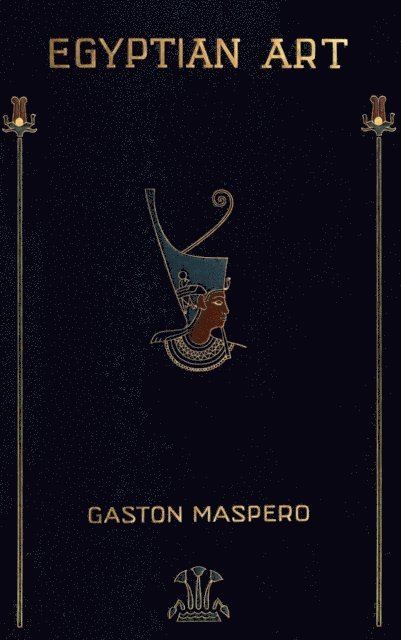 Gaston Maspero - Egyptian Art, E-bok