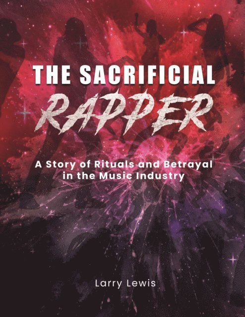 Larry Lewis - Sacrificial Rapper - A Story of Rituals and Betrayal in the Music Industry, E-bok