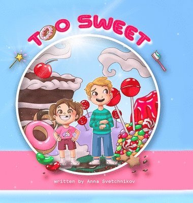 Anna Svetchnikov - Too Sweet, Inbunden