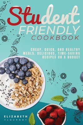 Elizabeth Flournoy - Student-Friendly Cookbook, Häftad. Tillgänglighet: Lägg i varukorg