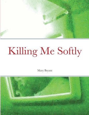 Mary Bryant - Killing Me Softly, Häftad. Tillgänglighet: Lägg i varukorg
