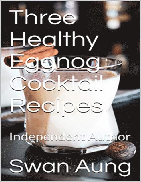 Swan Aung - Three Healthy Eggnog Cocktail Recipes, E-bok. Tillgänglighet: Lägg i varukorg