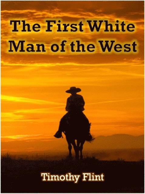 Timothy Flint - First White Man of the West, E-bok
