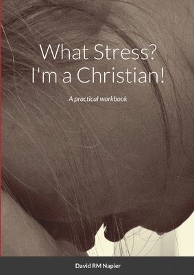 David Napier - What Stress? I'm a Christian!, Häftad. Tillgänglighet: Lägg i varukorg