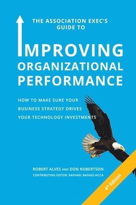 Robert Alves, Don Robertson, Raphael Badagliacca - Association Exec's Guide to Improving Organizational Performance, Häftad. Tillgänglighet: Lägg i varukorg
